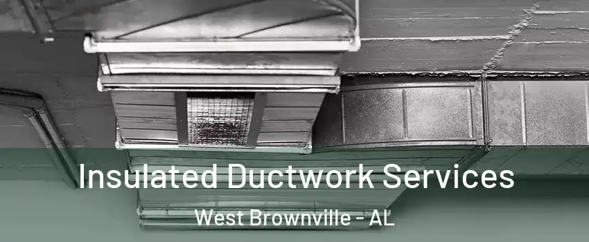 Insulated Ductwork Services West Brownville - AL
