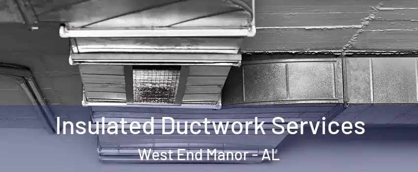 Insulated Ductwork Services West End Manor - AL