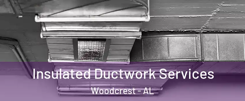 Insulated Ductwork Services Woodcrest - AL