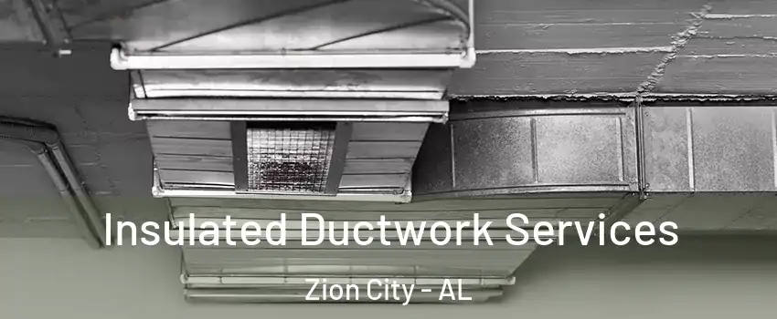 Insulated Ductwork Services Zion City - AL
