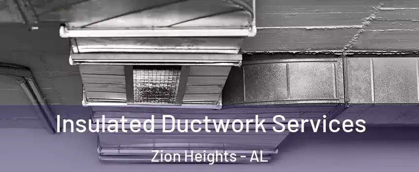 Insulated Ductwork Services Zion Heights - AL
