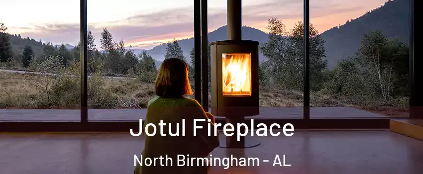 Jotul Fireplace North Birmingham - AL