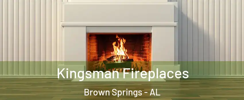 Kingsman Fireplaces Brown Springs - AL
