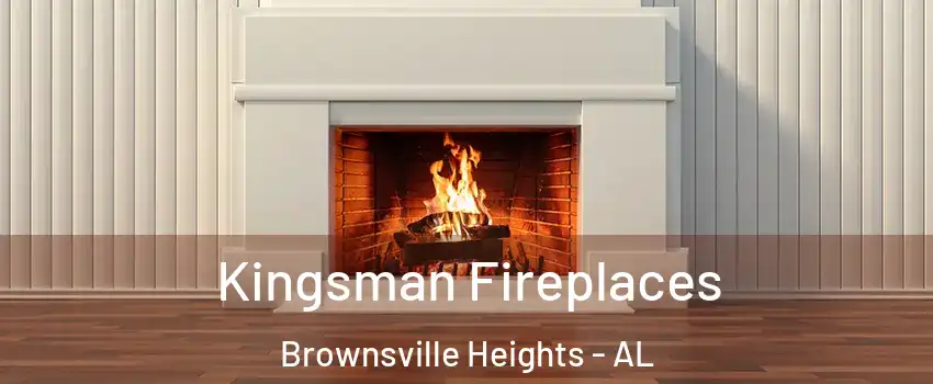 Kingsman Fireplaces Brownsville Heights - AL
