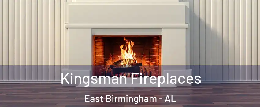Kingsman Fireplaces East Birmingham - AL