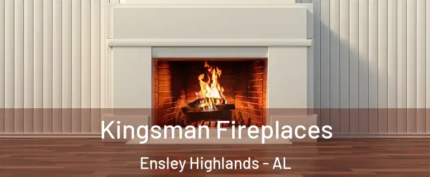 Kingsman Fireplaces Ensley Highlands - AL