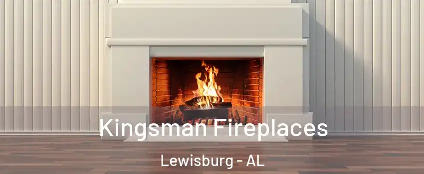 Kingsman Fireplaces Lewisburg - AL