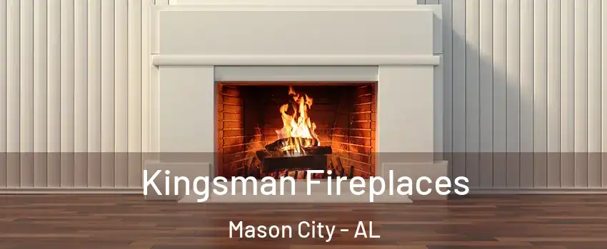 Kingsman Fireplaces Mason City - AL