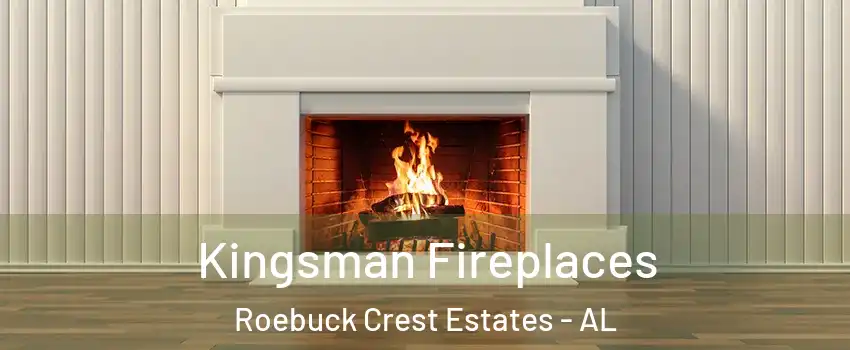 Kingsman Fireplaces Roebuck Crest Estates - AL