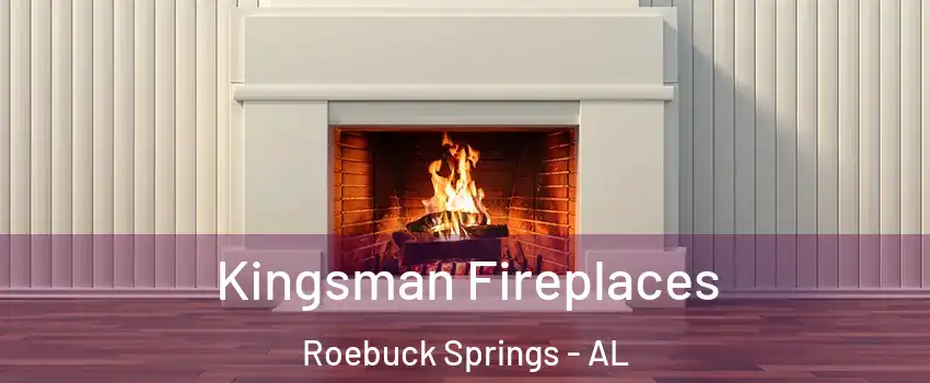 Kingsman Fireplaces Roebuck Springs - AL