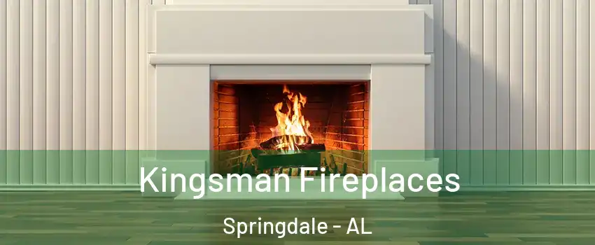 Kingsman Fireplaces Springdale - AL