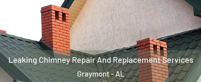 Leaking Chimney Repair And Replacement Services Graymont - AL