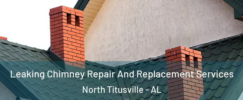 Leaking Chimney Repair And Replacement Services North Titusville - AL