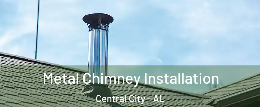 Metal Chimney Installation Central City - AL