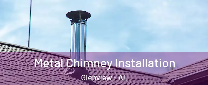 Metal Chimney Installation Glenview - AL