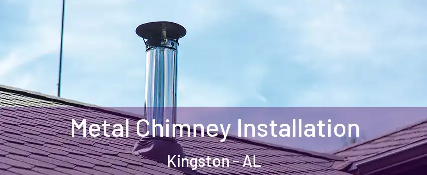 Metal Chimney Installation Kingston - AL