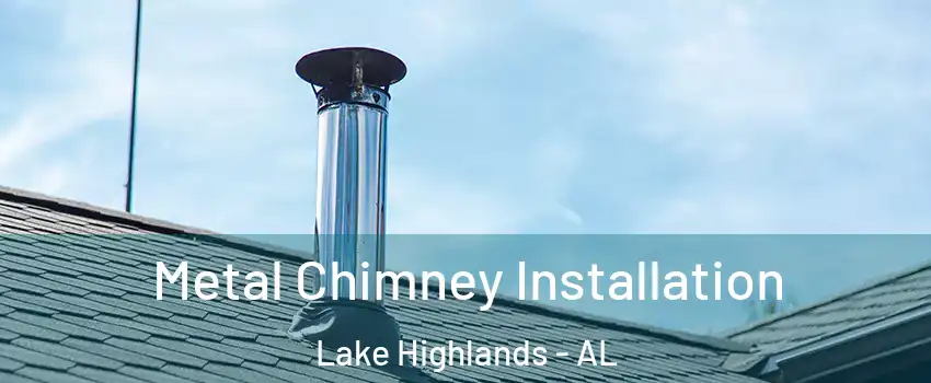 Metal Chimney Installation Lake Highlands - AL