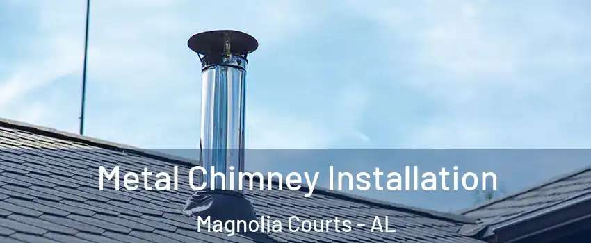Metal Chimney Installation Magnolia Courts - AL