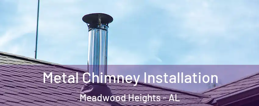 Metal Chimney Installation Meadwood Heights - AL