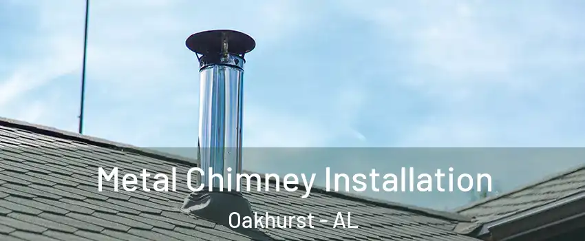 Metal Chimney Installation Oakhurst - AL
