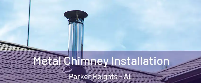 Metal Chimney Installation Parker Heights - AL