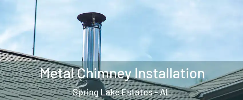 Metal Chimney Installation Spring Lake Estates - AL