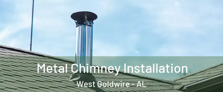 Metal Chimney Installation West Goldwire - AL