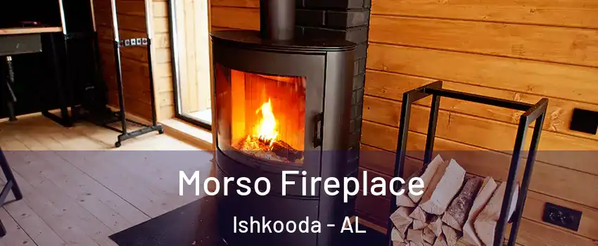 Morso Fireplace Ishkooda - AL