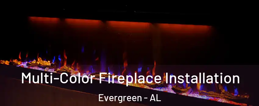 Multi-Color Fireplace Installation Evergreen - AL