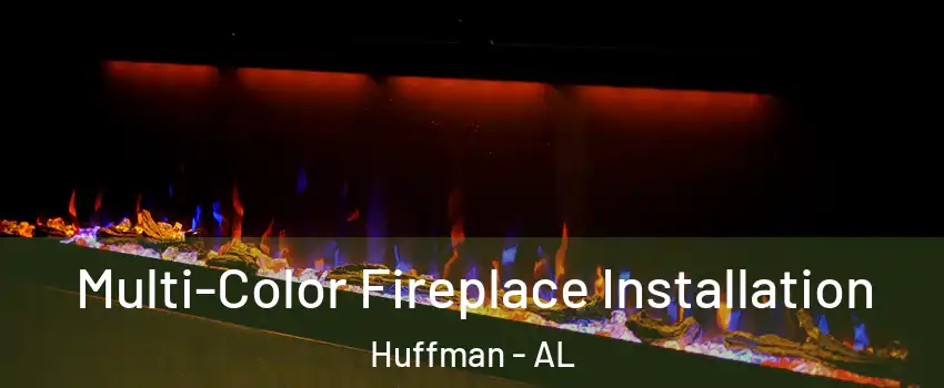 Multi-Color Fireplace Installation Huffman - AL