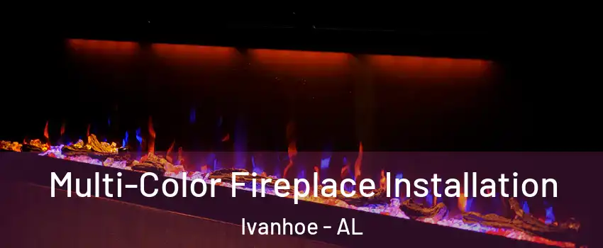 Multi-Color Fireplace Installation Ivanhoe - AL