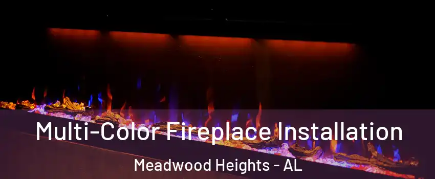 Multi-Color Fireplace Installation Meadwood Heights - AL