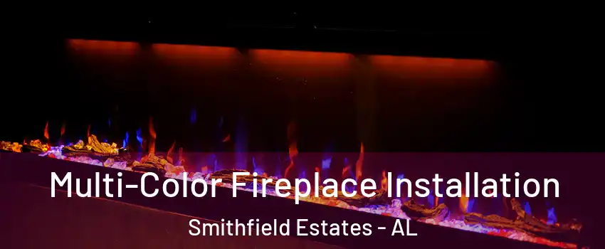 Multi-Color Fireplace Installation Smithfield Estates - AL
