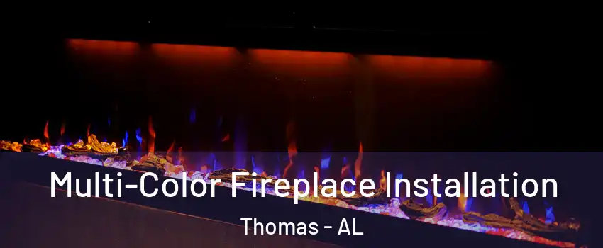 Multi-Color Fireplace Installation Thomas - AL