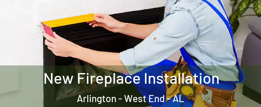 New Fireplace Installation Arlington - West End - AL
