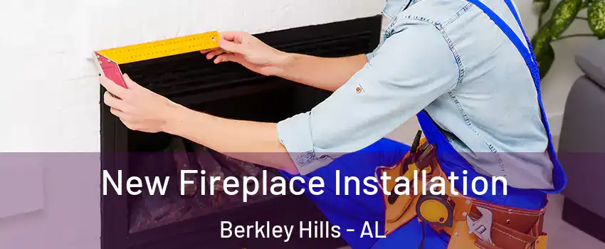 New Fireplace Installation Berkley Hills - AL