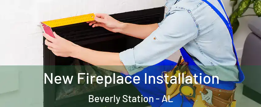 New Fireplace Installation Beverly Station - AL