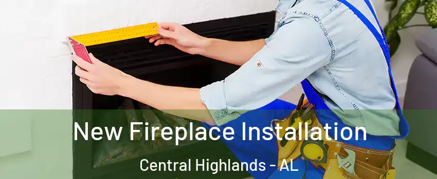 New Fireplace Installation Central Highlands - AL