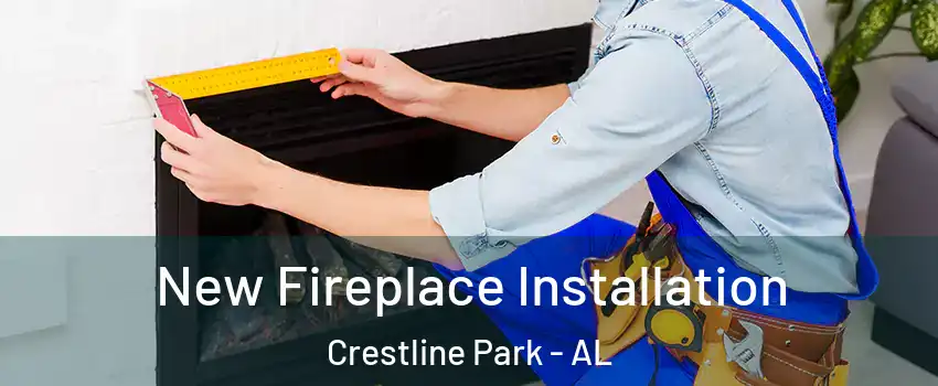 New Fireplace Installation Crestline Park - AL