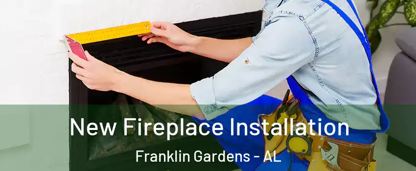 New Fireplace Installation Franklin Gardens - AL