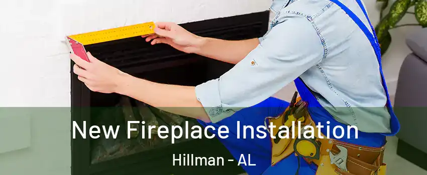 New Fireplace Installation Hillman - AL