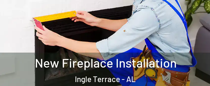 New Fireplace Installation Ingle Terrace - AL
