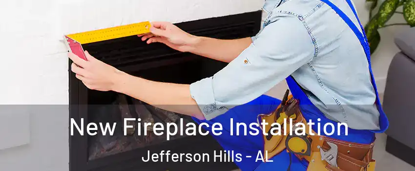 New Fireplace Installation Jefferson Hills - AL