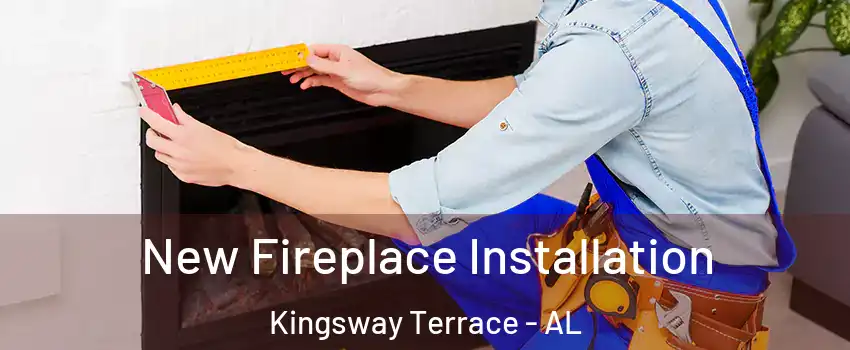 New Fireplace Installation Kingsway Terrace - AL