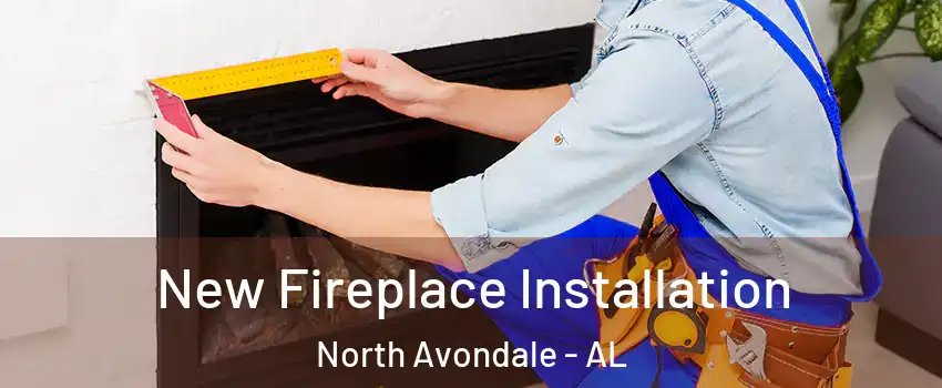 New Fireplace Installation North Avondale - AL