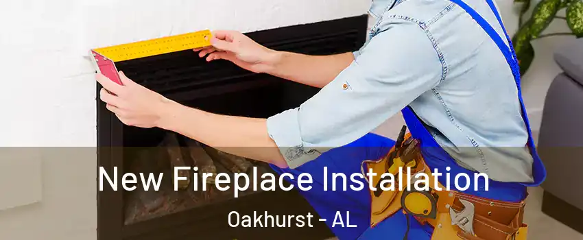 New Fireplace Installation Oakhurst - AL