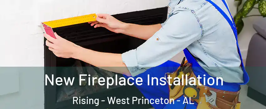 New Fireplace Installation Rising - West Princeton - AL
