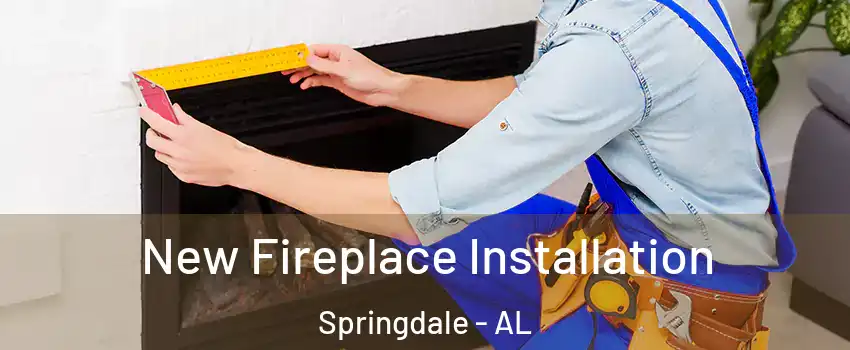 New Fireplace Installation Springdale - AL