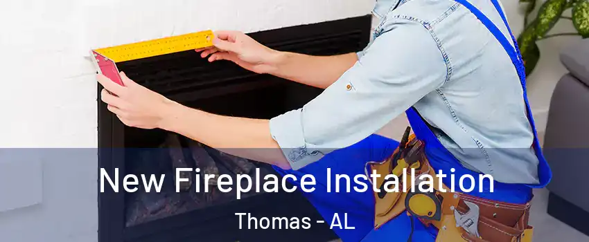 New Fireplace Installation Thomas - AL