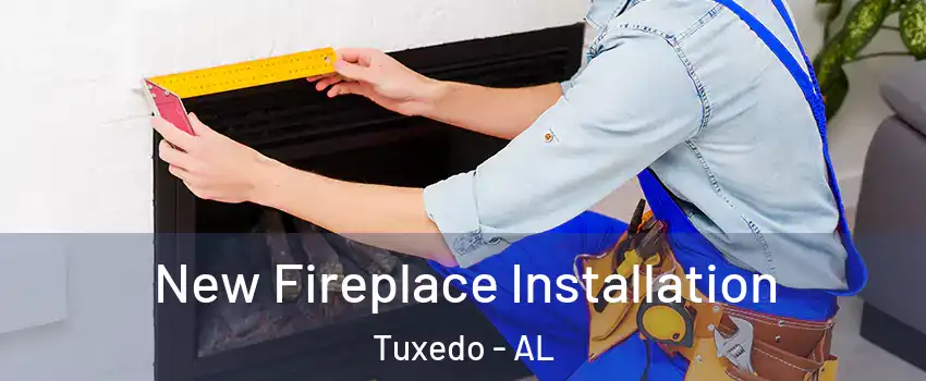 New Fireplace Installation Tuxedo - AL